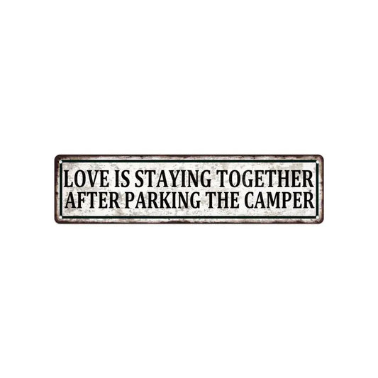 Love is Staying Together After Parking the Camper Metal Sign
