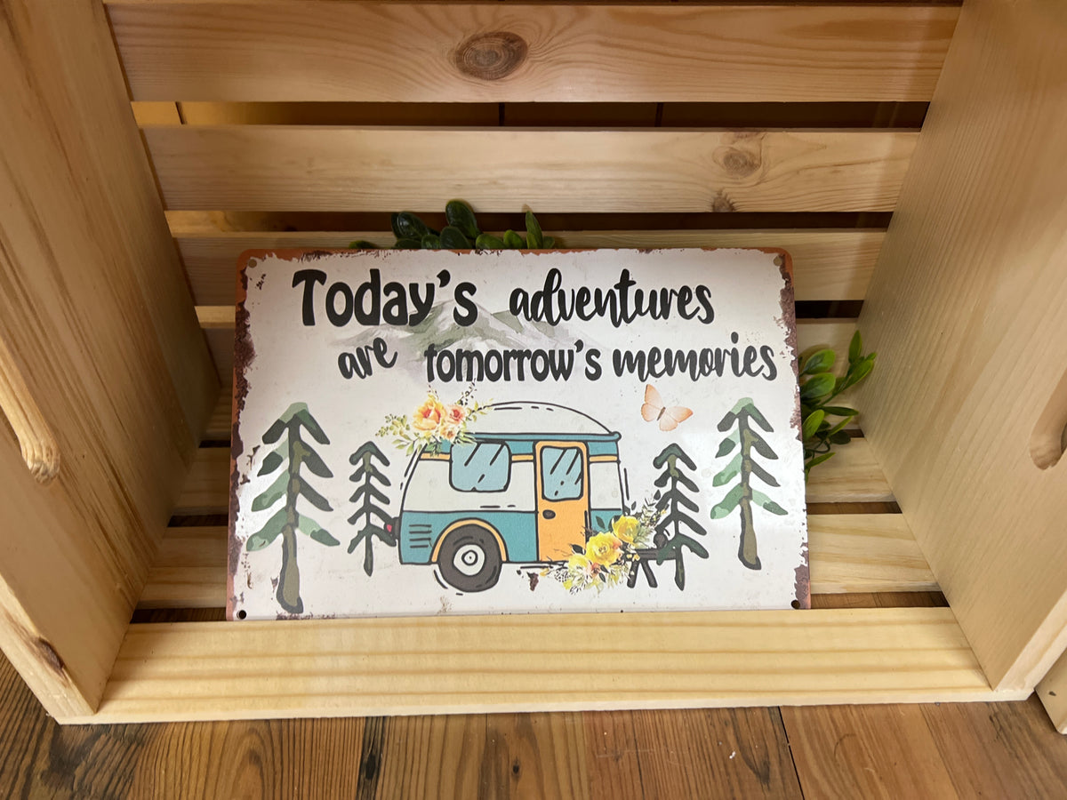 Today's Adventures Are Tomorrow's Memories Metal Sign